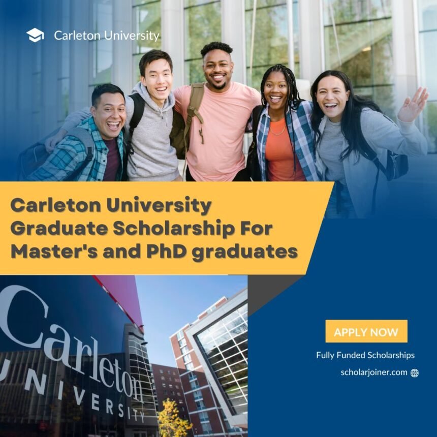 Carleton University Graduate Scholarships 2025: Fully Funded for Masters & PhD